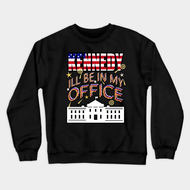 Kennedy 2024 I'll Be In My Office, White House President Crewneck Sweatshirt by Redmanrooster